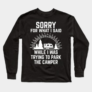 Funny Sorry What I Said Trying to Park the Camper Long Sleeve T-Shirt